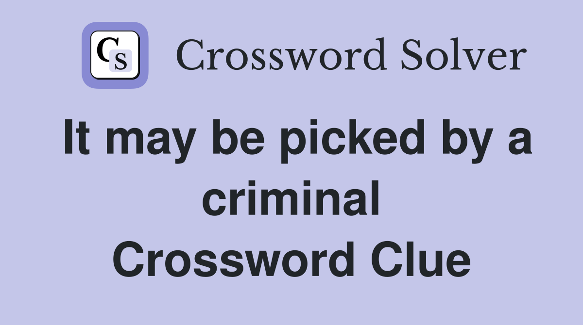 It may be picked by a criminal Crossword Clue