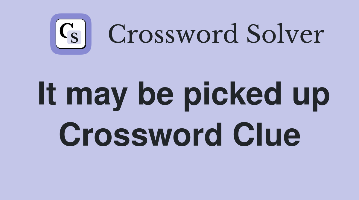 It may be picked up Crossword Clue