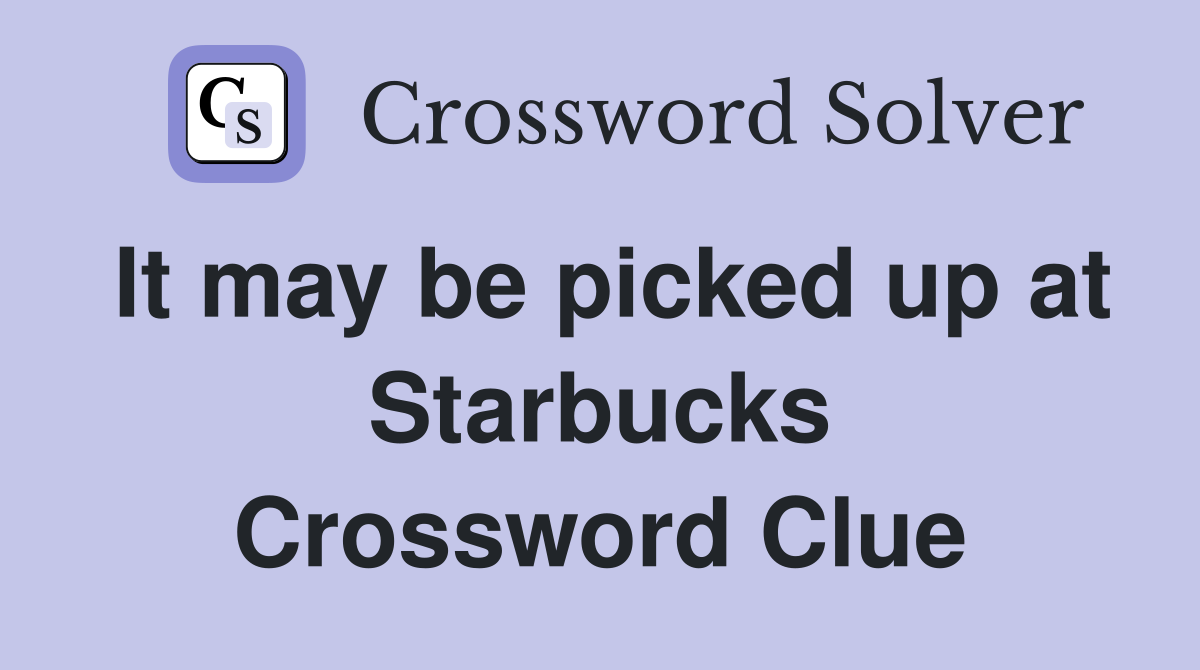 It may be picked up at Starbucks Crossword Clue
