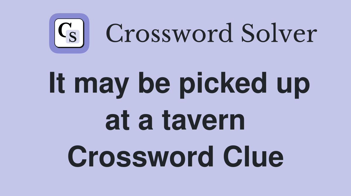 It may be picked up at a tavern Crossword Clue
