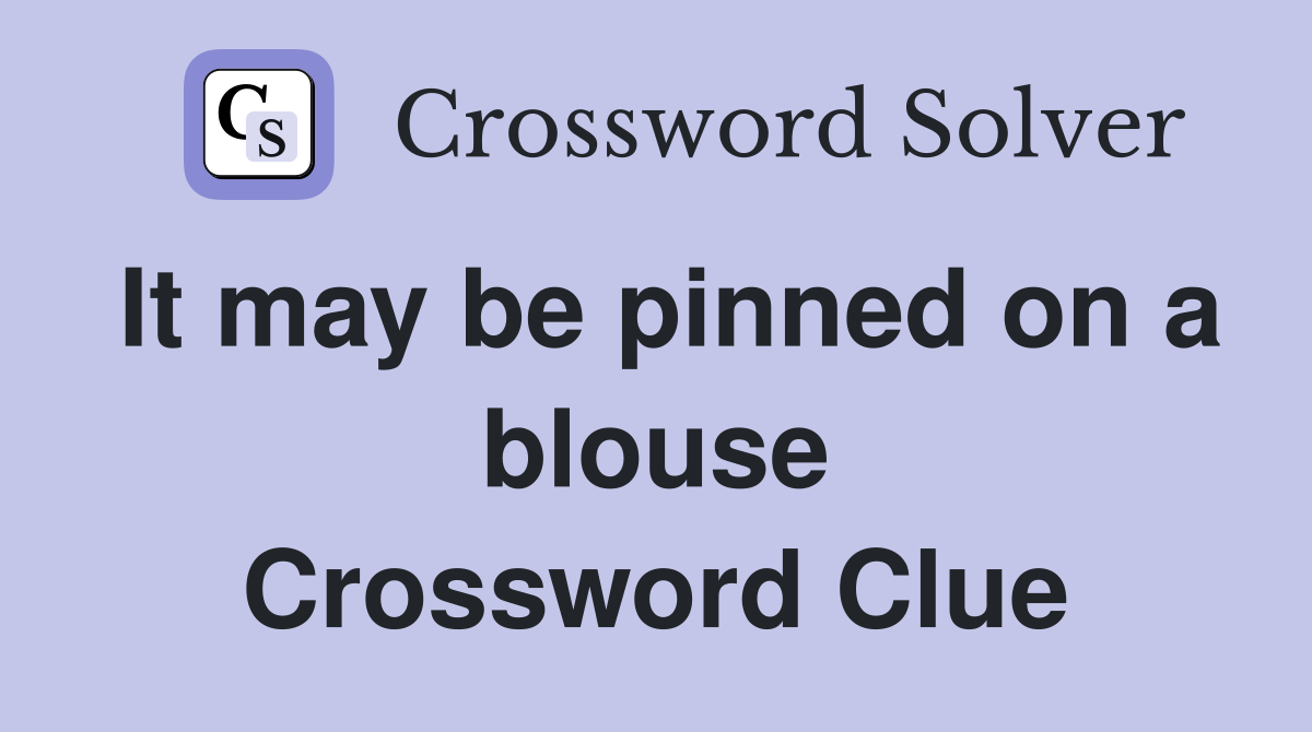 It may be pinned on a blouse Crossword Clue