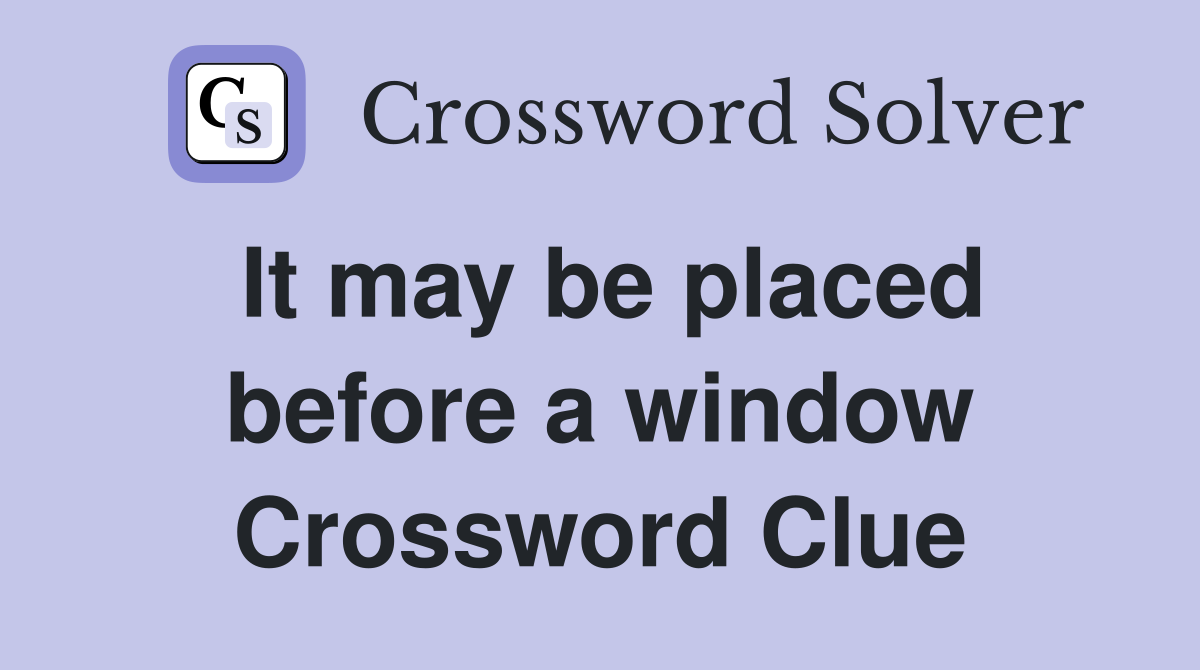 It may be placed before a window Crossword Clue