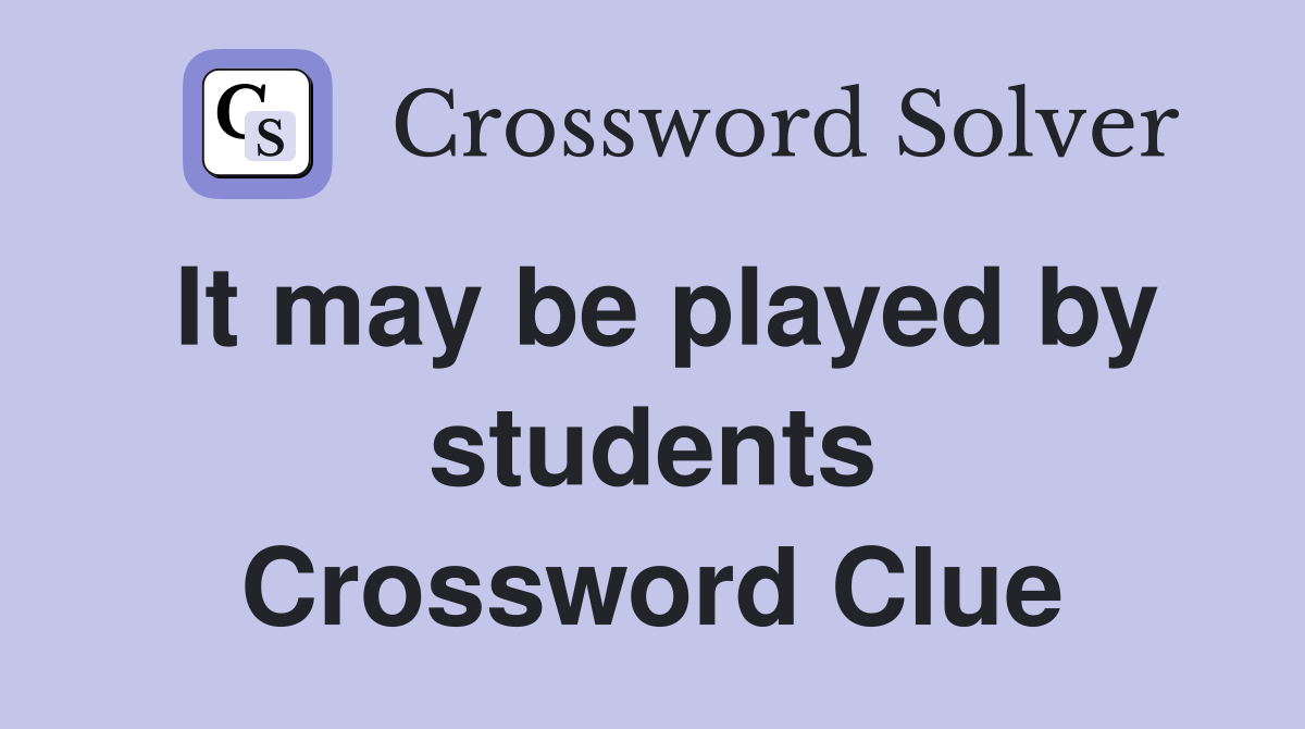 It may be played by students Crossword Clue