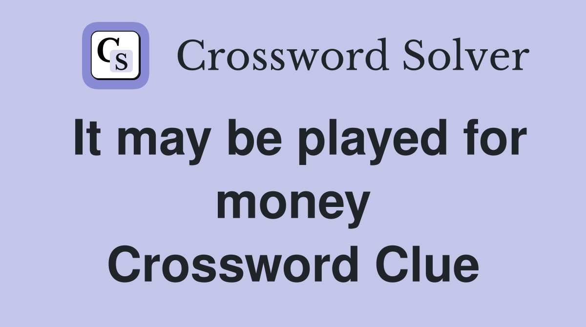 It may be played for money Crossword Clue