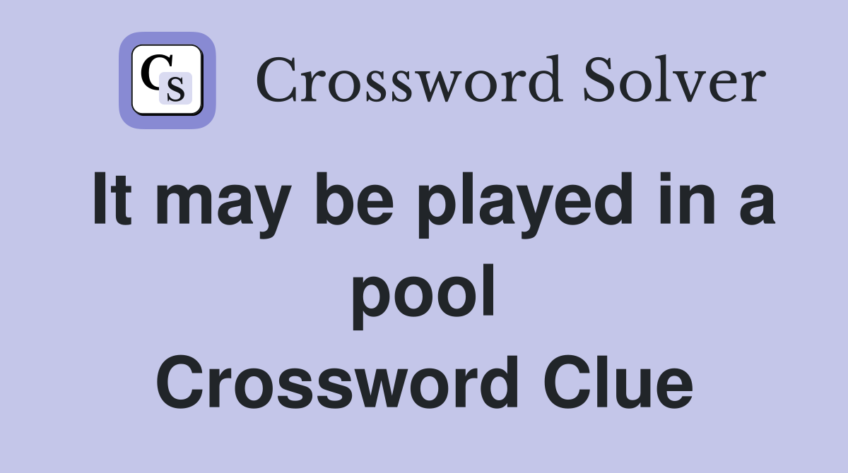 It may be played in a pool Crossword Clue