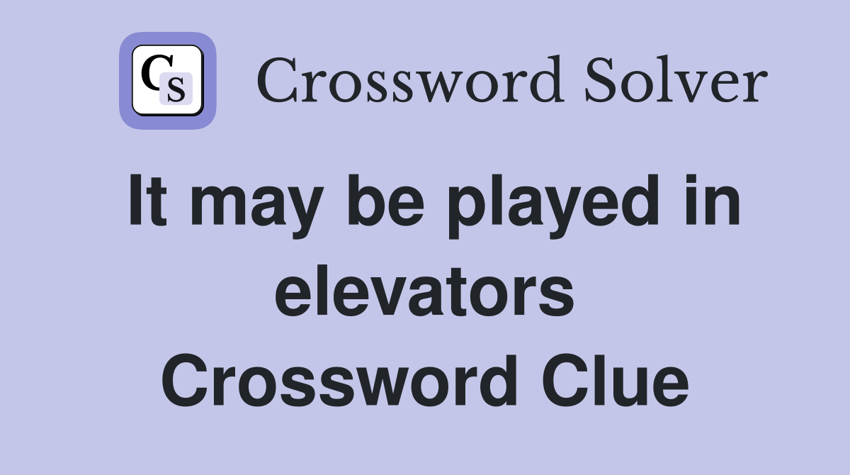 It may be played in elevators Crossword Clue