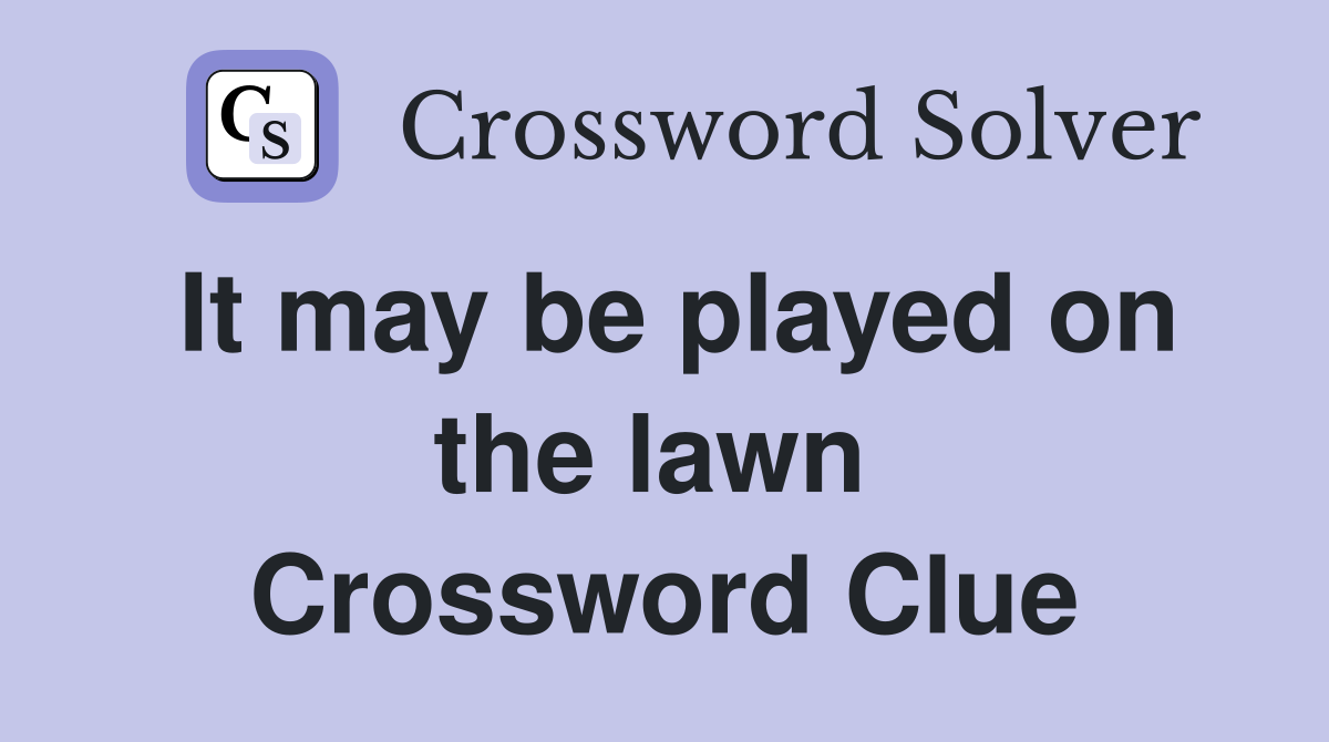 It may be played on the lawn  Crossword Clue