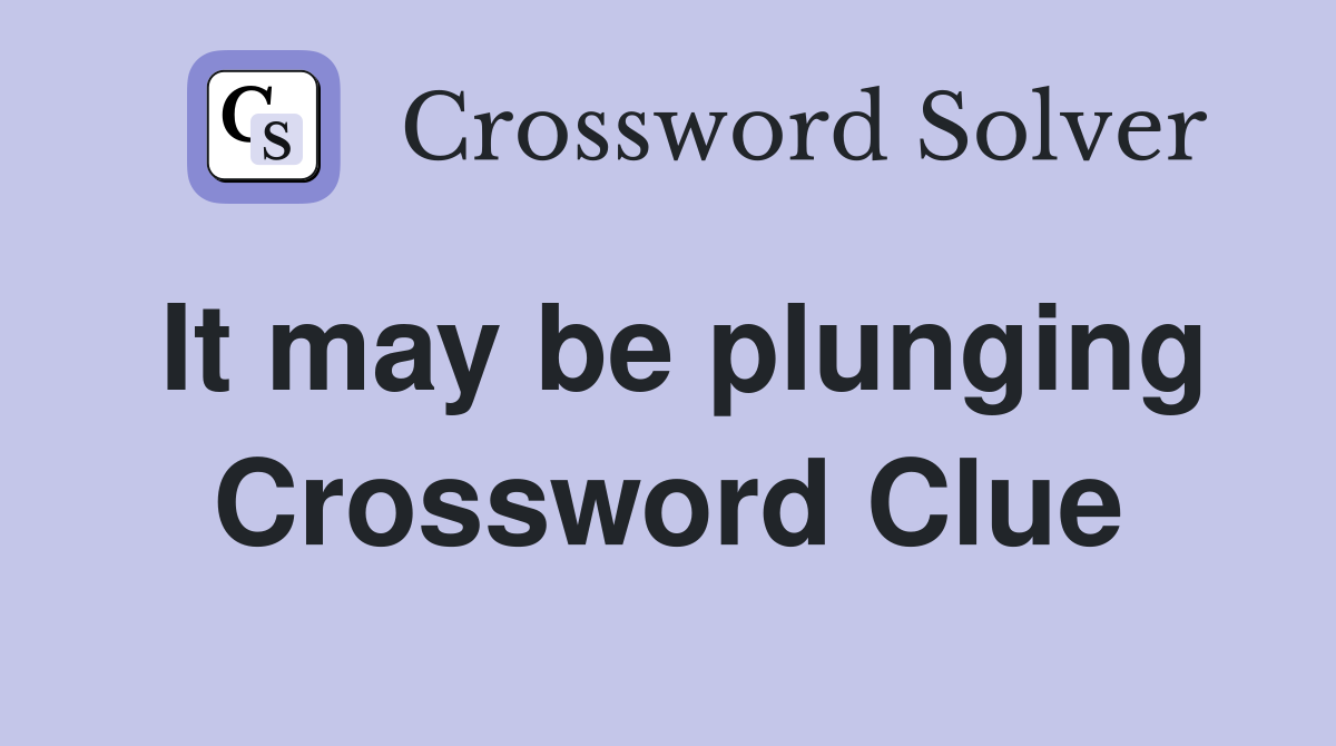 It may be plunging Crossword Clue