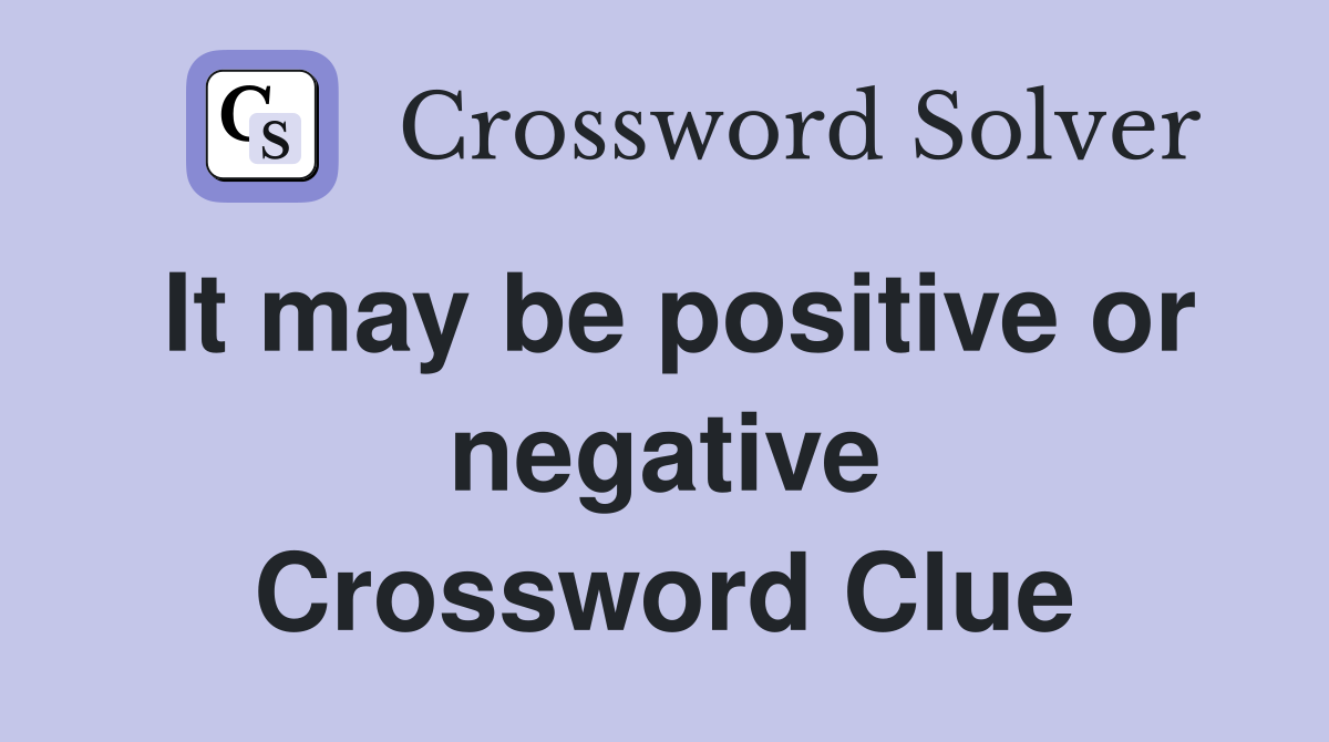 It may be positive or negative Crossword Clue