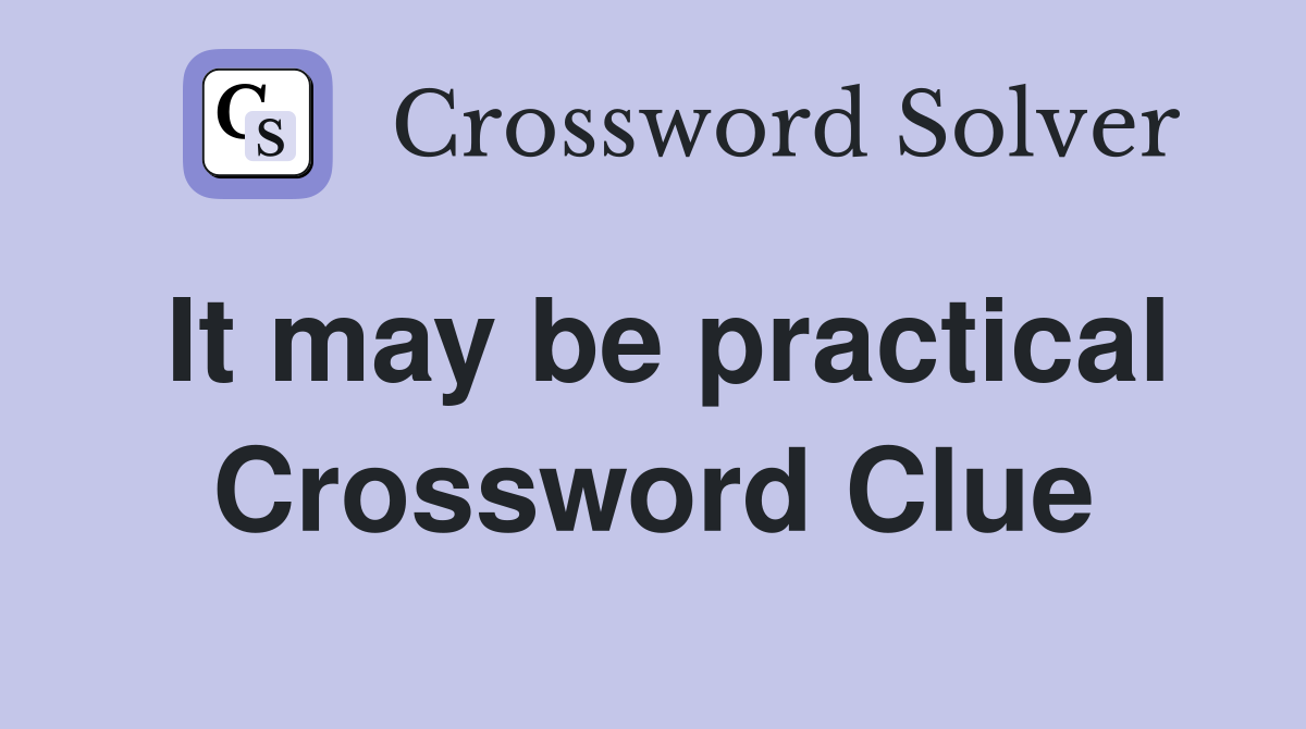 It may be practical Crossword Clue