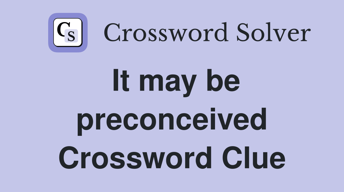 It may be preconceived Crossword Clue