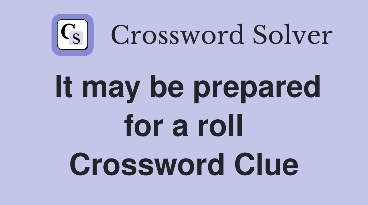 It may be prepared for a roll Crossword Clue