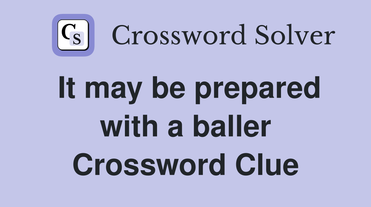 It may be prepared with a baller Crossword Clue