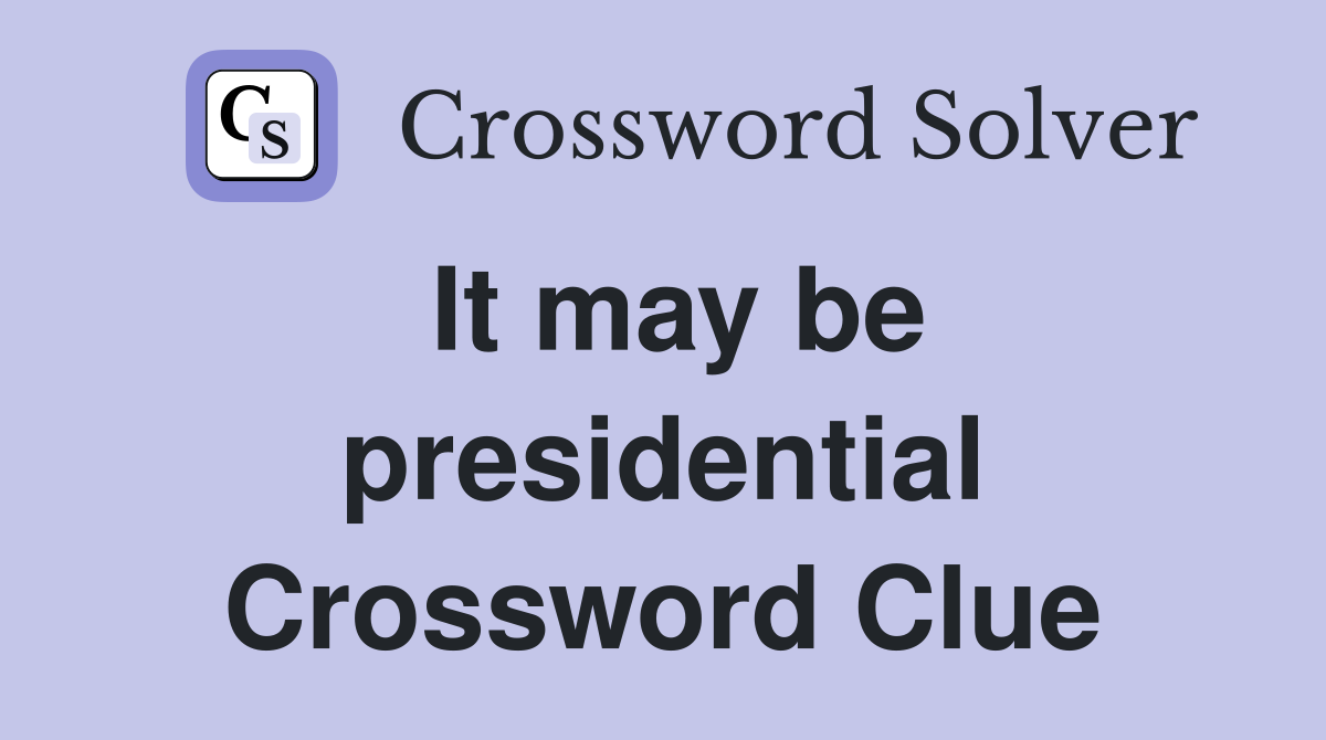 It may be presidential Crossword Clue