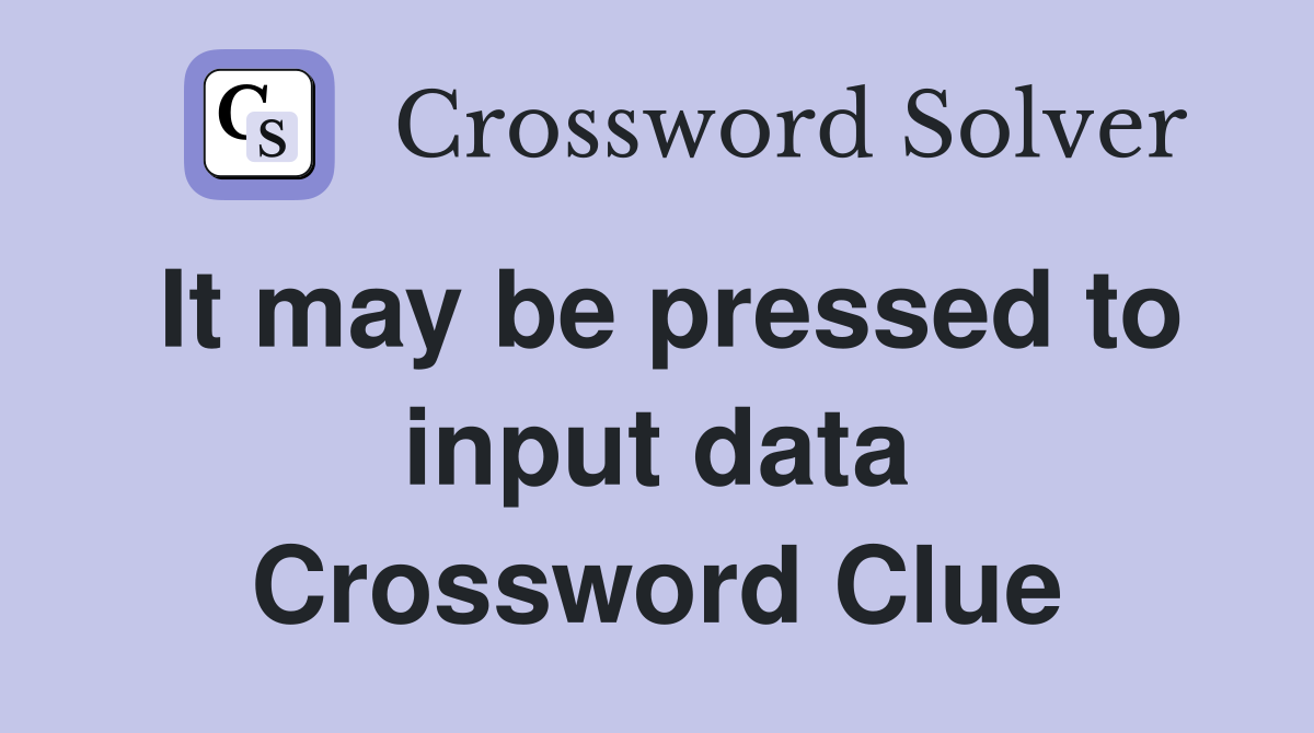 It may be pressed to input data Crossword Clue