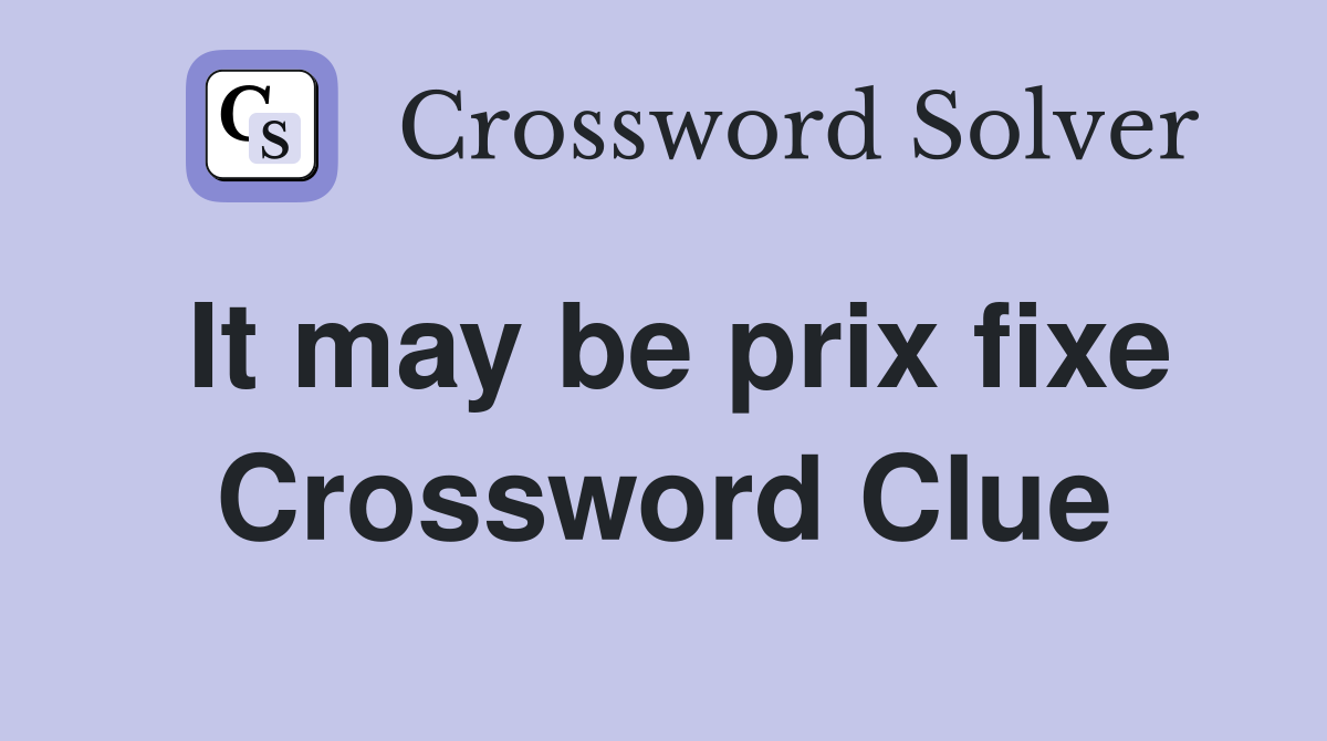 It may be prix fixe Crossword Clue