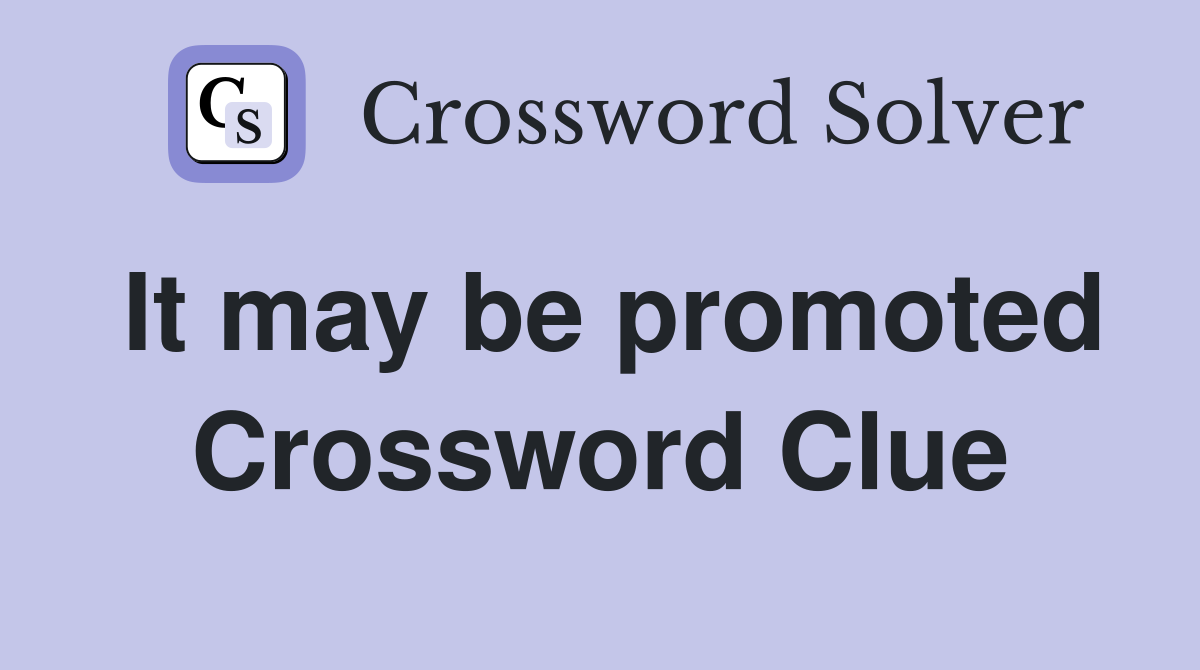 It may be promoted Crossword Clue