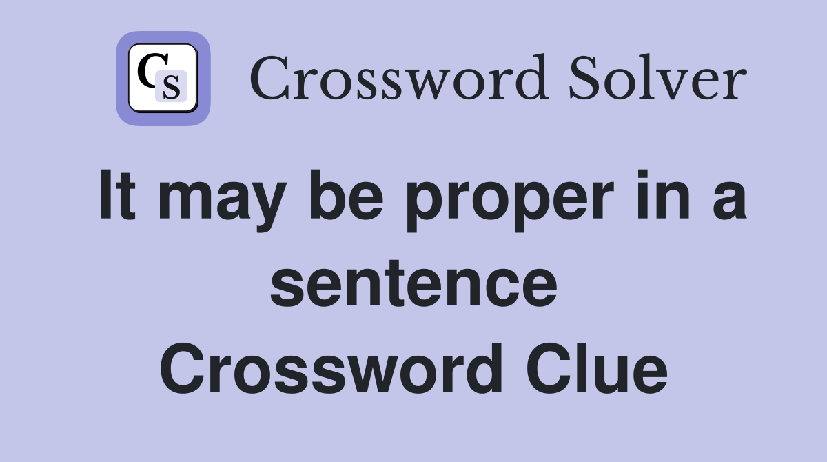 It may be proper in a sentence Crossword Clue