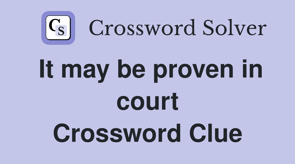 It may be proven in court Crossword Clue
