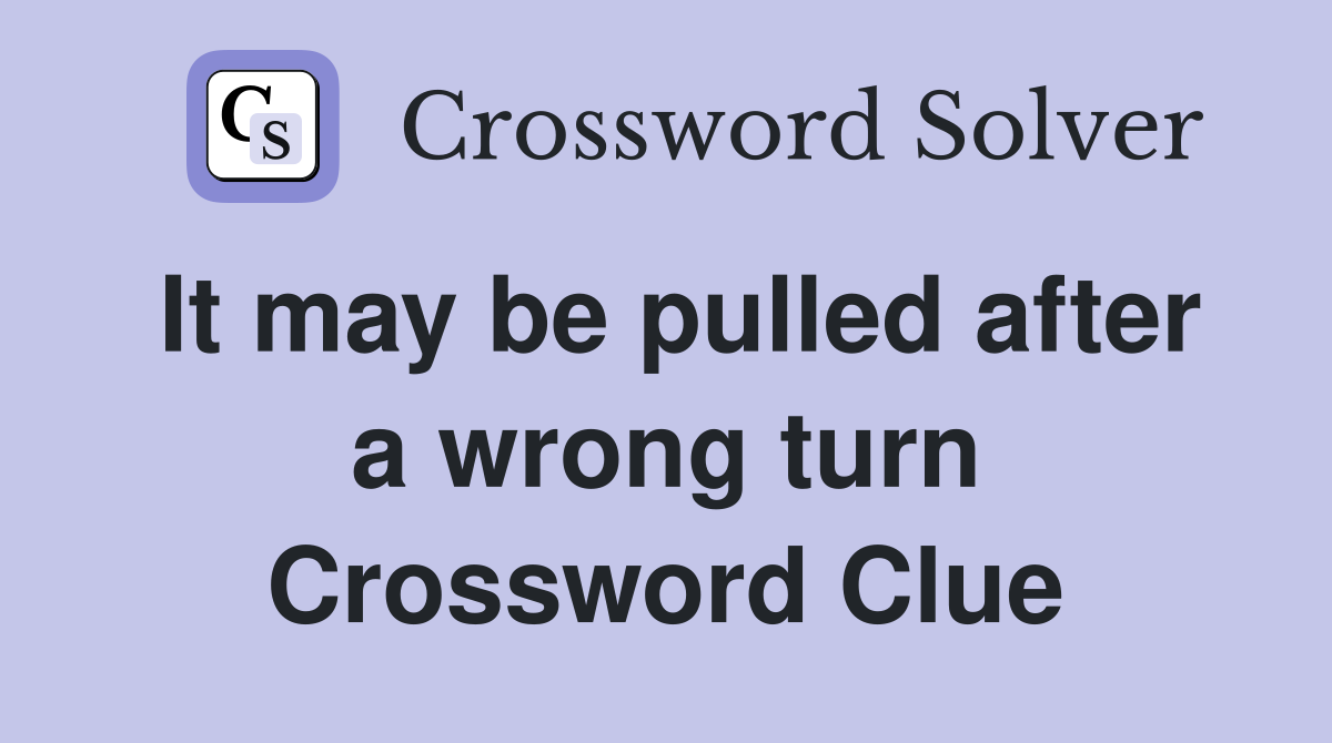 It may be pulled after a wrong turn Crossword Clue