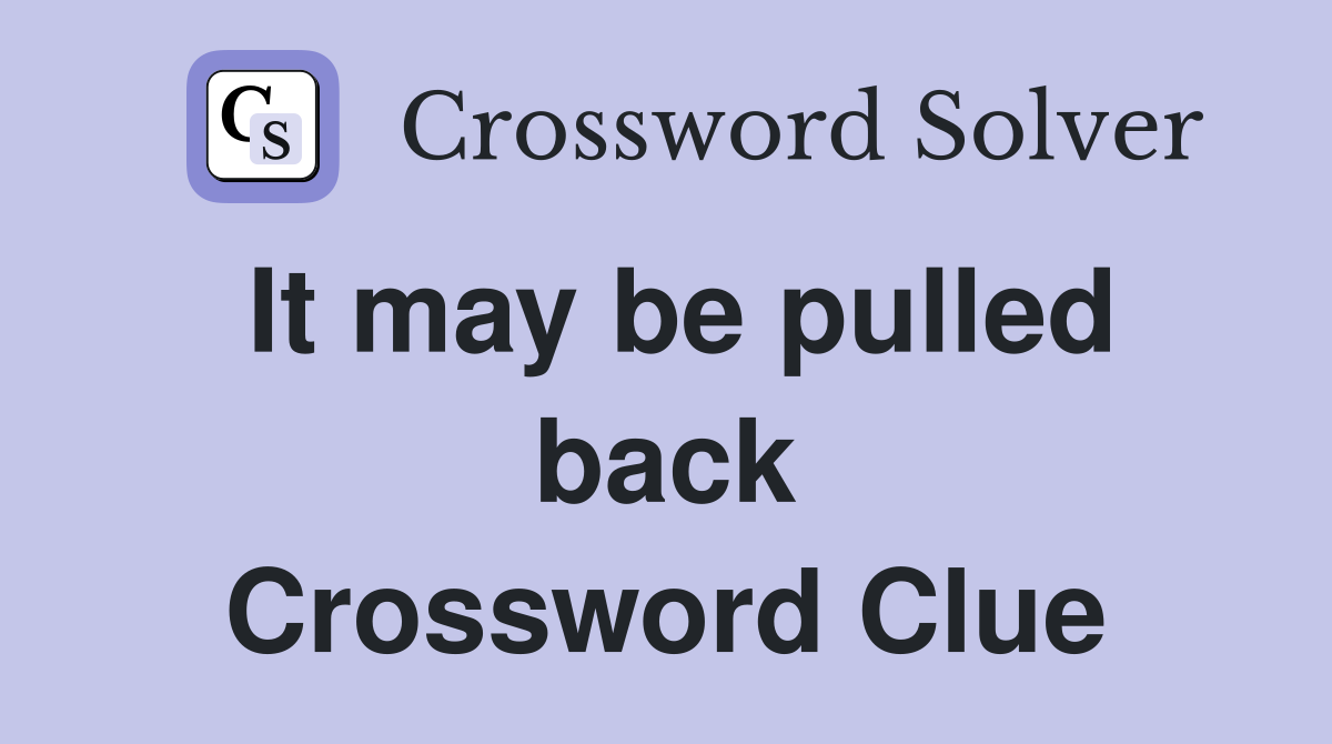 It may be pulled back Crossword Clue