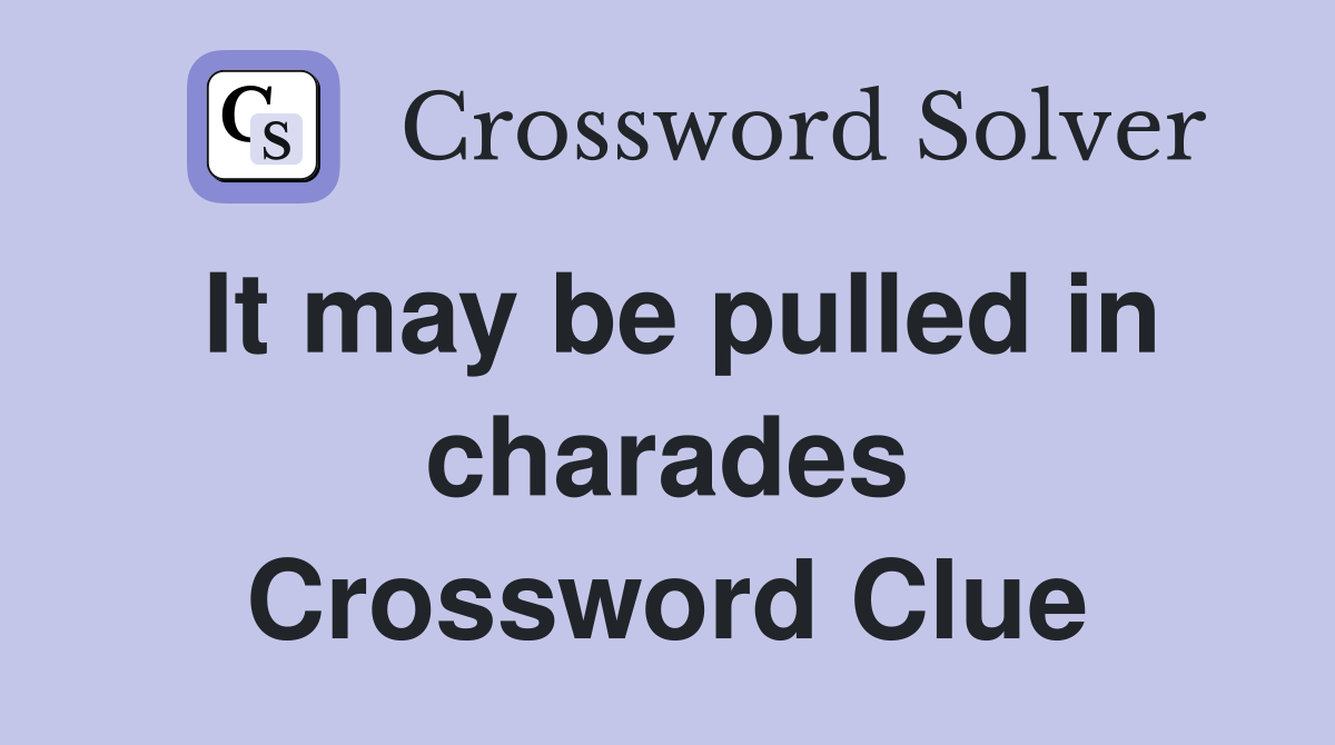 It may be pulled in charades Crossword Clue