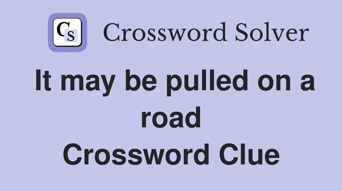 It may be pulled on a road Crossword Clue