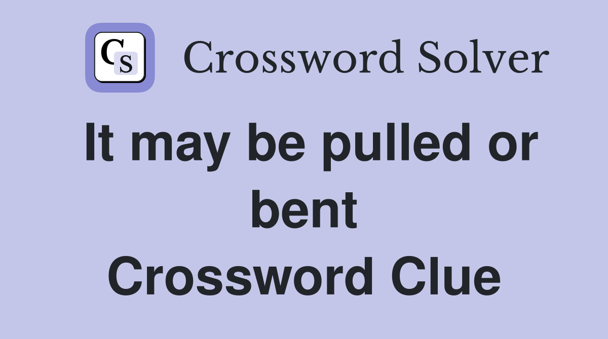 It may be pulled or bent Crossword Clue