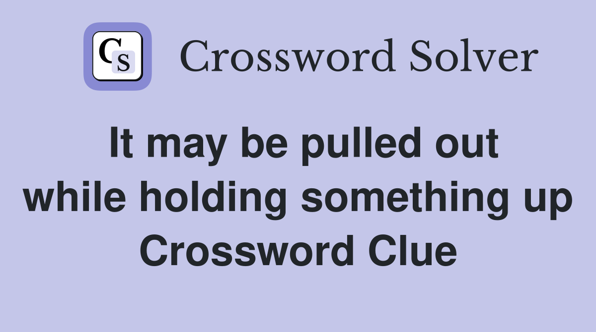 It may be pulled out while holding something up Crossword Clue
