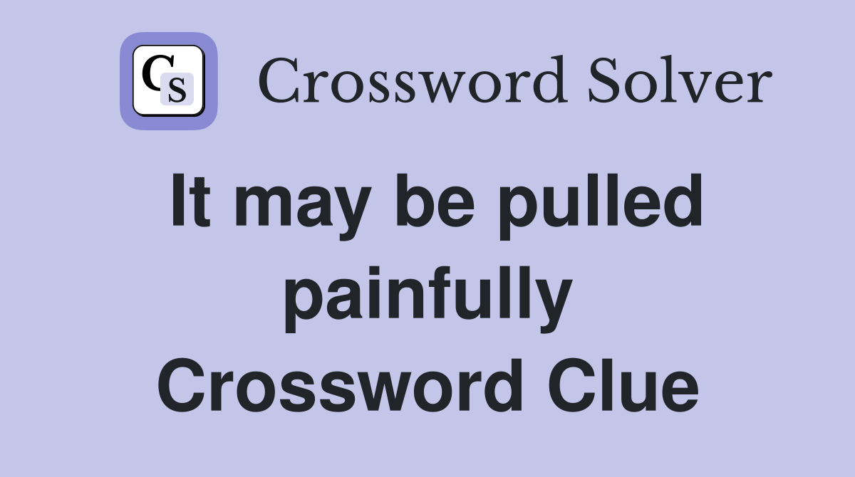 It may be pulled painfully Crossword Clue