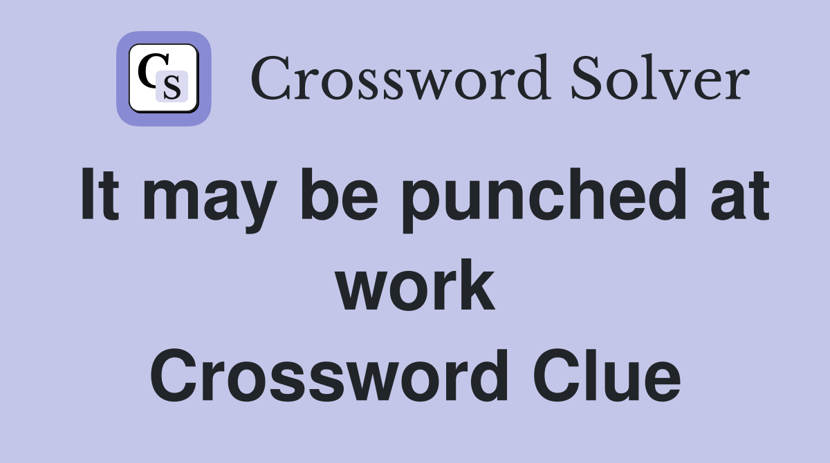 It may be punched at work Crossword Clue