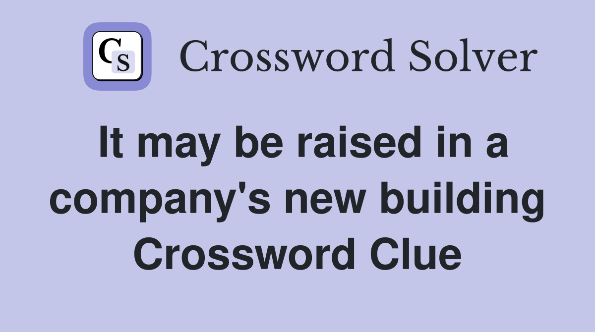 It may be raised in a company's new building Crossword Clue