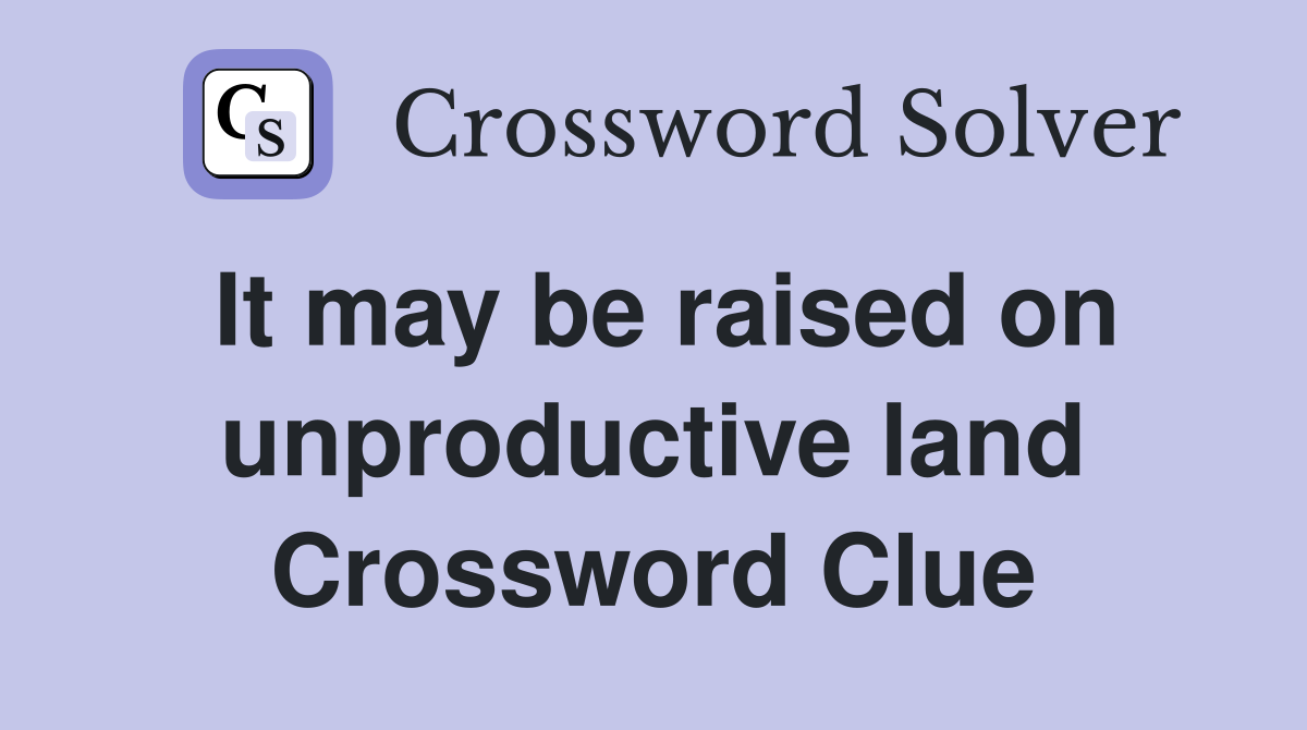 It may be raised on unproductive land Crossword Clue