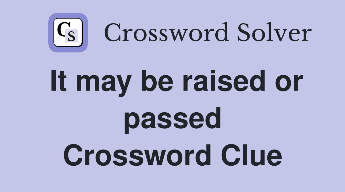 It may be raised or passed Crossword Clue