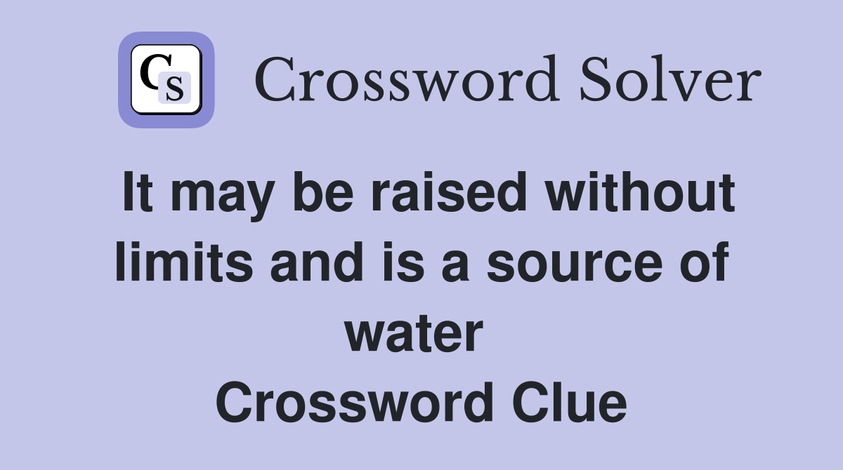 It may be raised without limits and is a source of water  Crossword Clue
