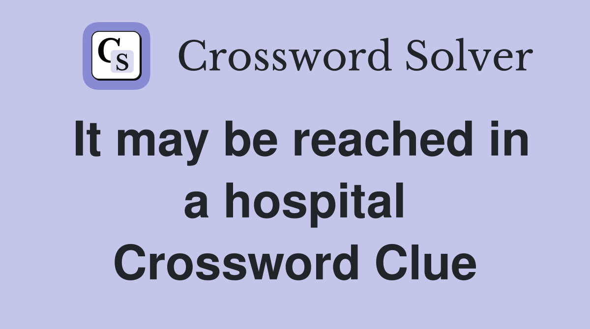 It may be reached in a hospital Crossword Clue