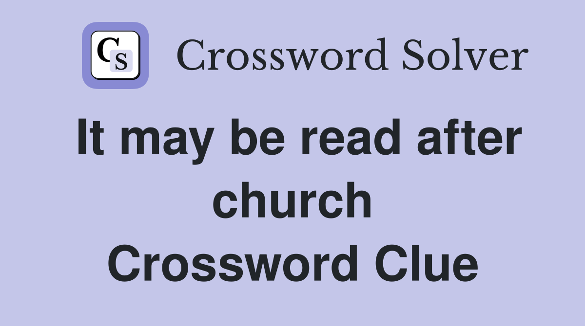 It may be read after church Crossword Clue