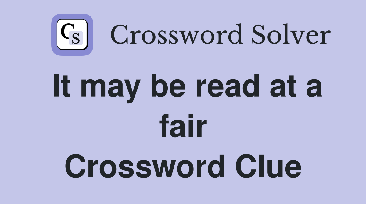 It may be read at a fair Crossword Clue