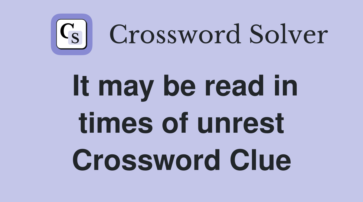 It may be read in times of unrest Crossword Clue