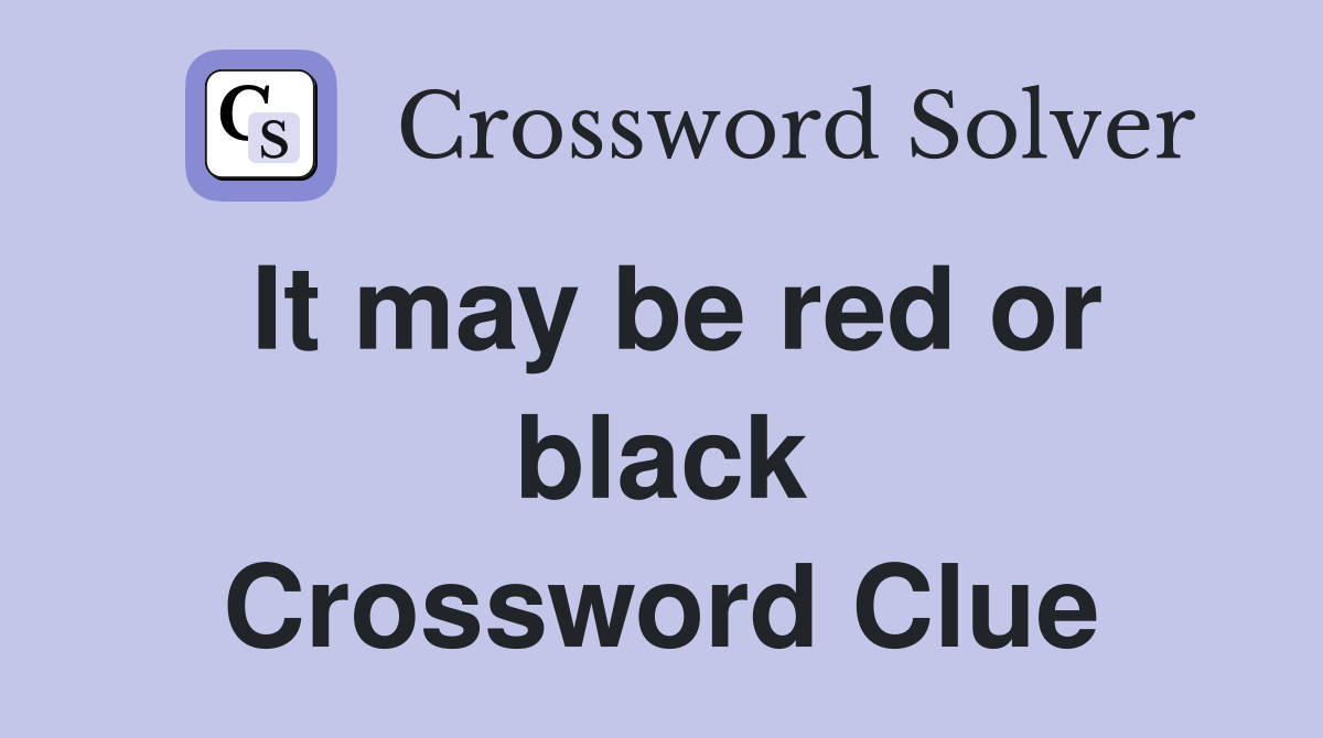 It may be red or black Crossword Clue