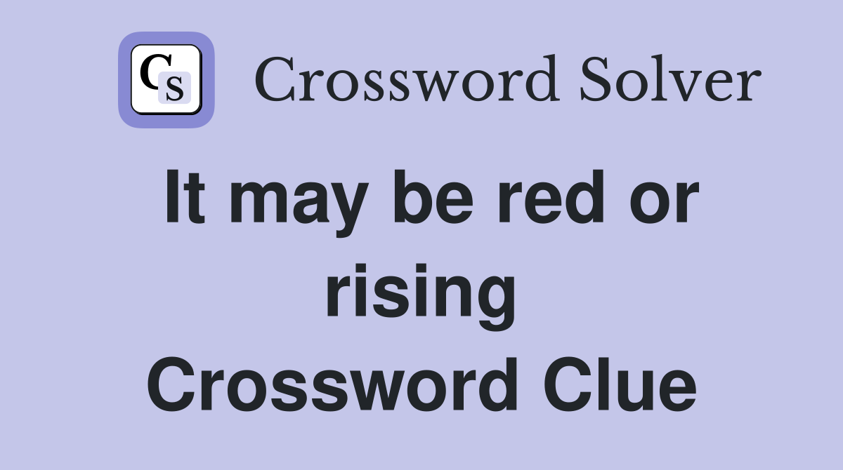 It may be red or rising Crossword Clue