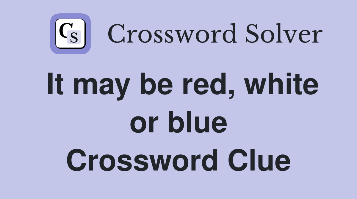 It may be red, white or blue Crossword Clue
