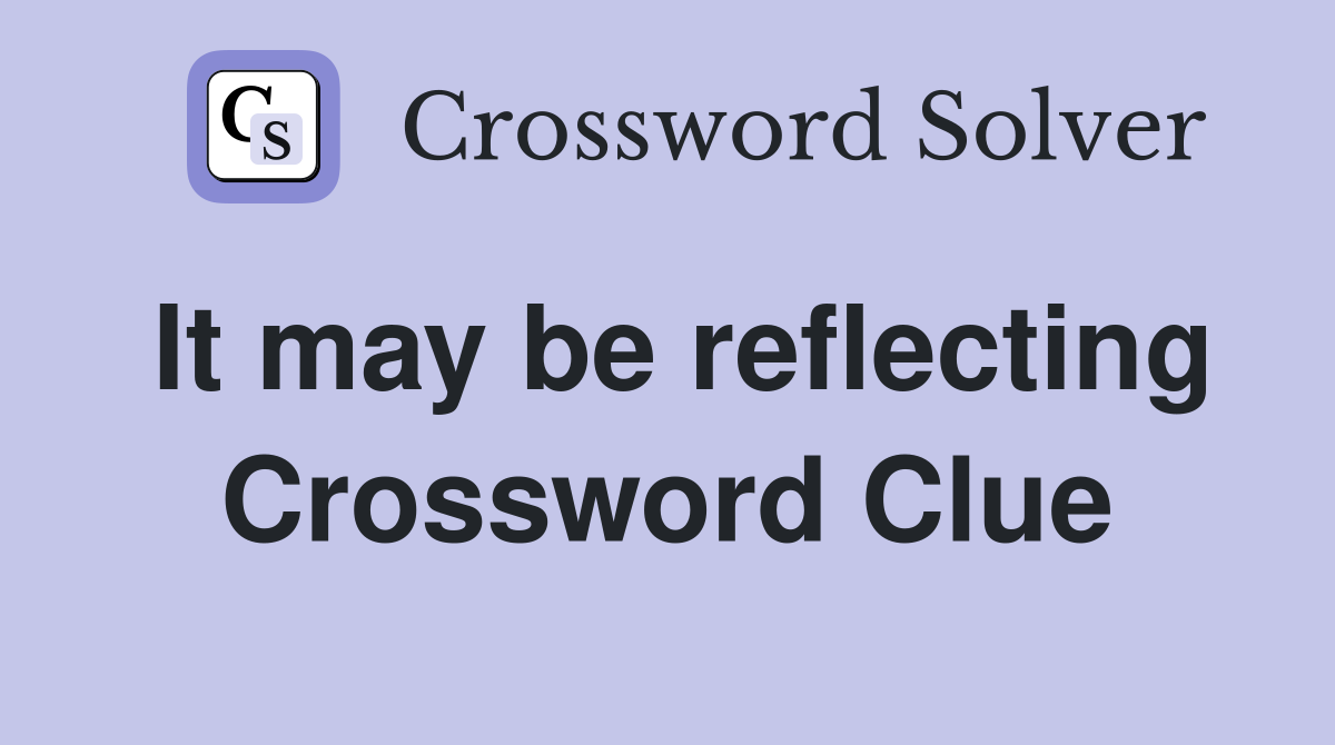 It may be reflecting Crossword Clue