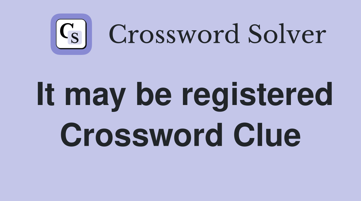 It may be registered Crossword Clue