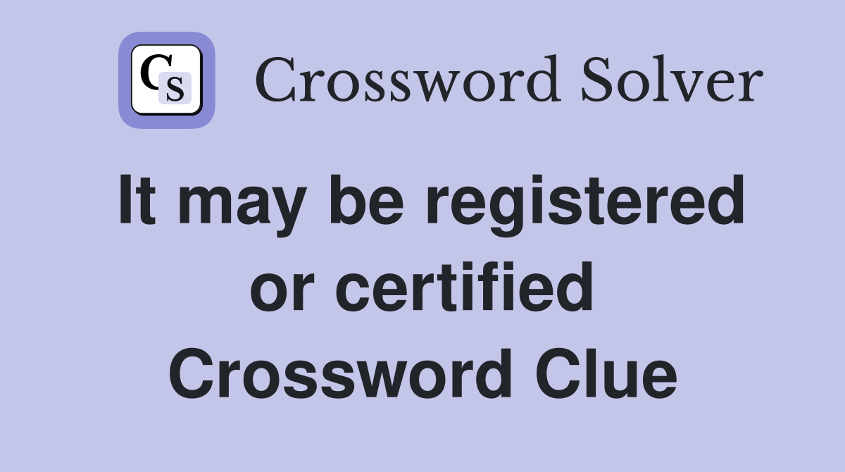 It may be registered or certified Crossword Clue