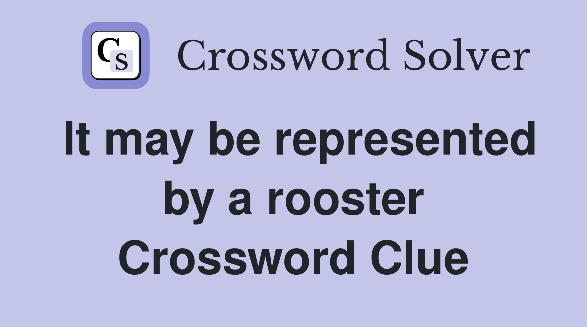 It may be represented by a rooster Crossword Clue