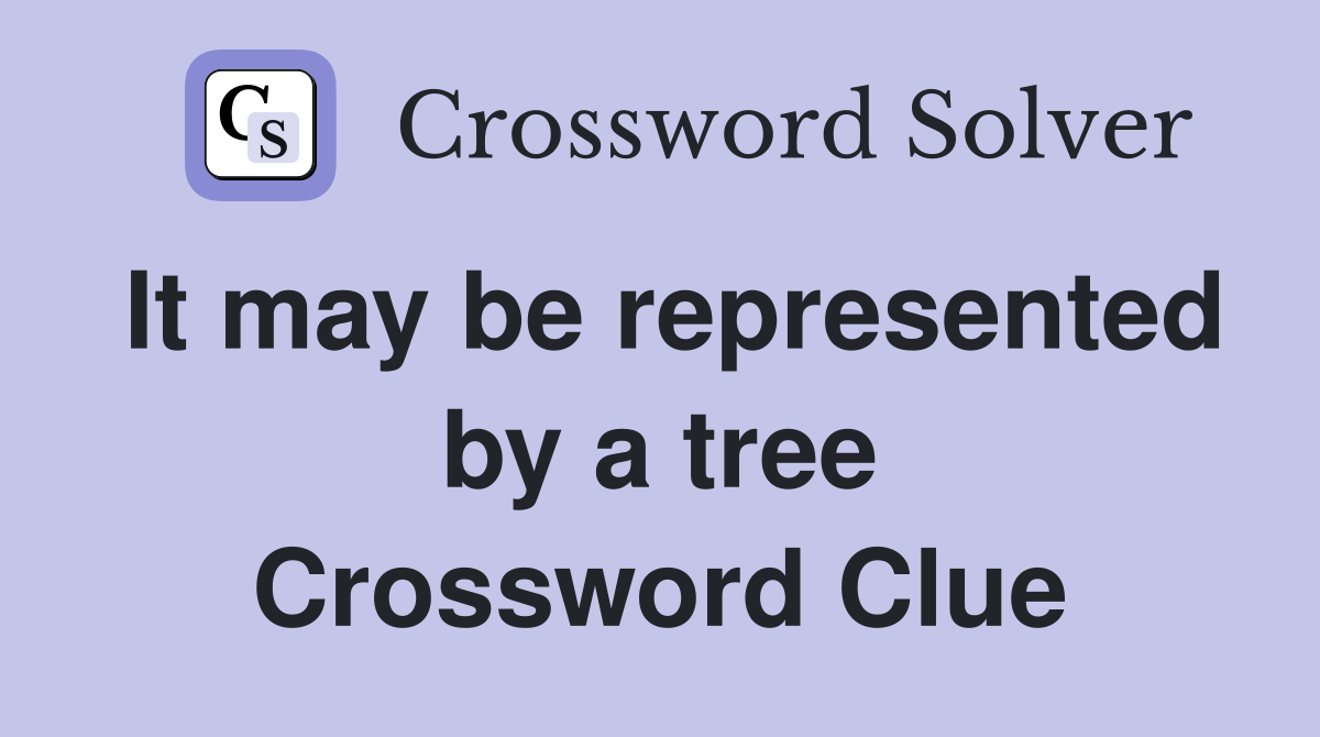 It may be represented by a tree Crossword Clue