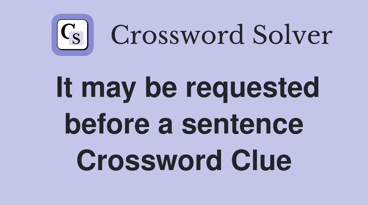 It may be requested before a sentence Crossword Clue