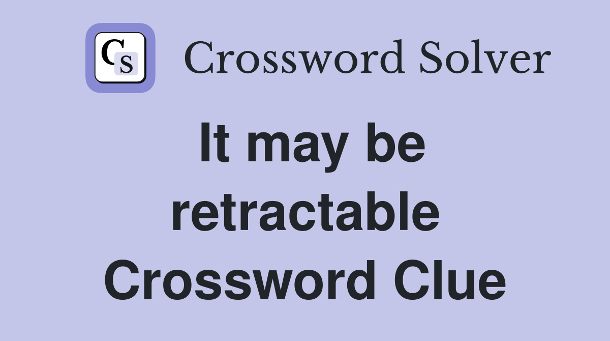 It may be retractable Crossword Clue