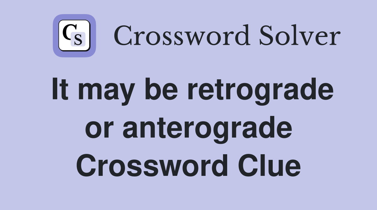 It may be retrograde or anterograde Crossword Clue